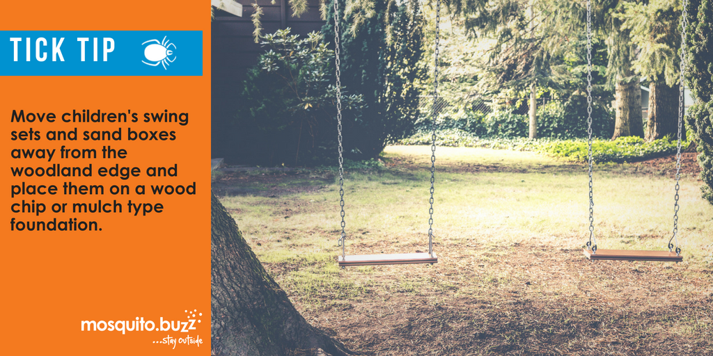 If possible, move children's swing sets and sand boxes away from the woodlands edge and place them on a wood chip or mulch type foundation. 